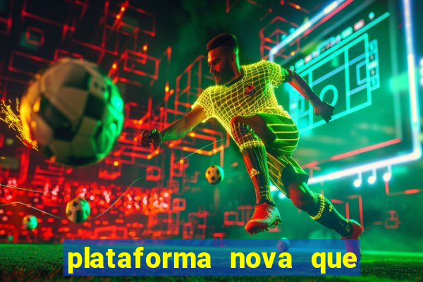 plataforma nova que da bonus