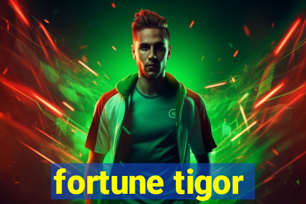 fortune tigor