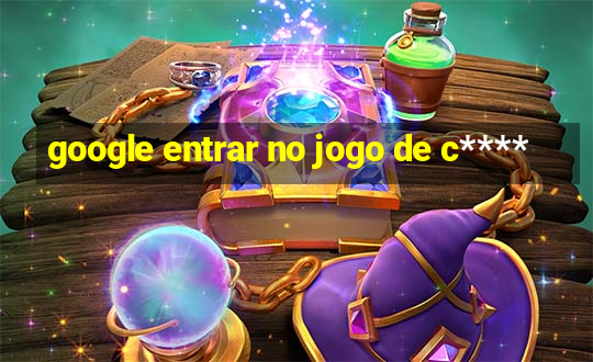 google entrar no jogo de c****