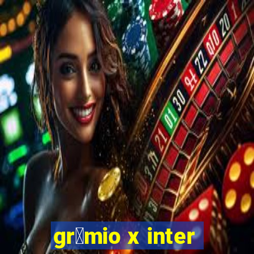 gr锚mio x inter