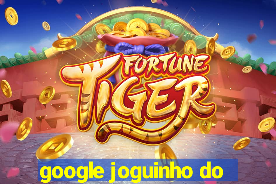 google joguinho do