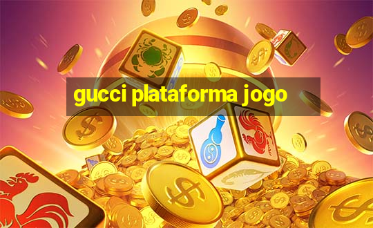 gucci plataforma jogo