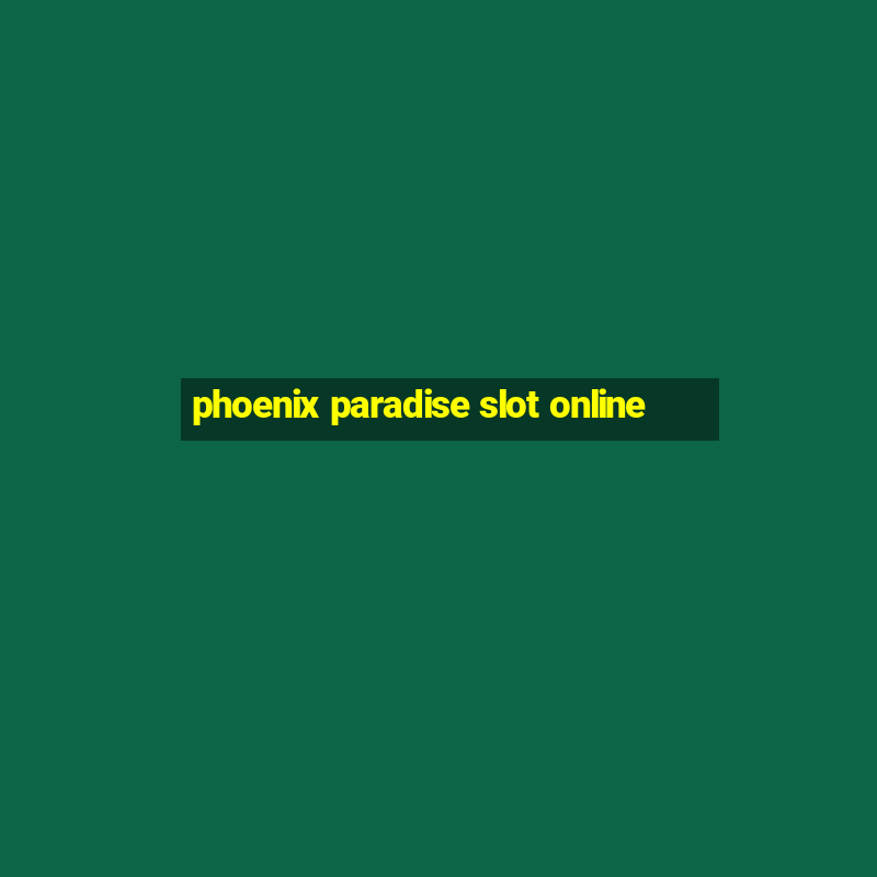 phoenix paradise slot online