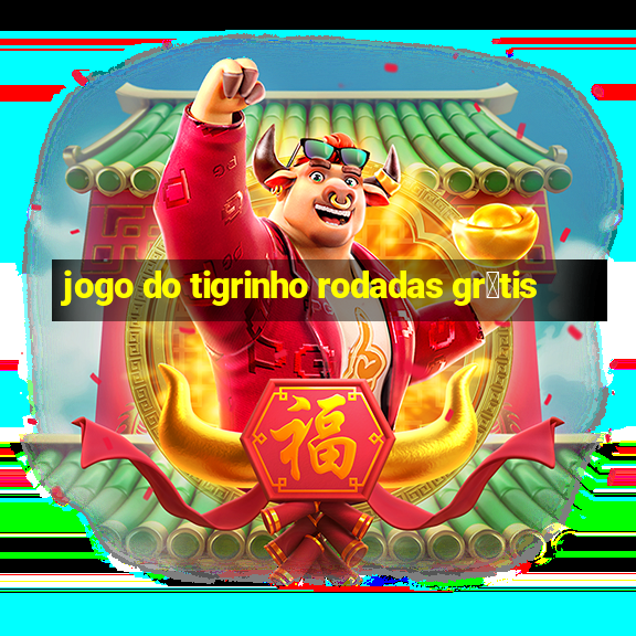 jogo do tigrinho rodadas gr谩tis