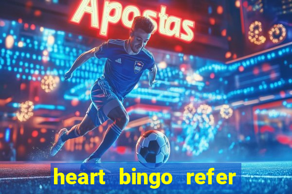 heart bingo refer a friend