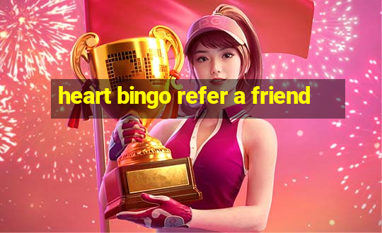 heart bingo refer a friend