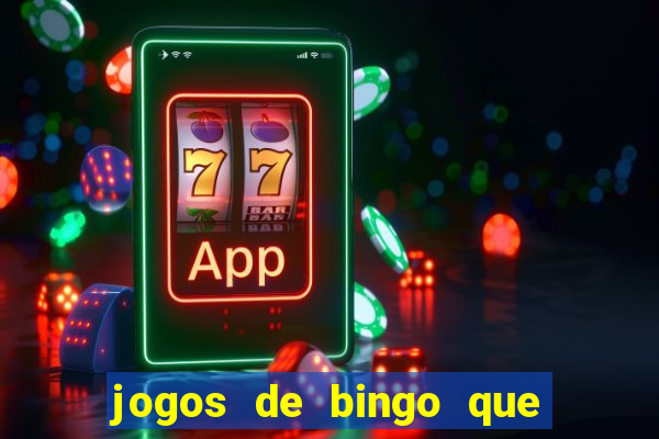 jogos de bingo que ganha dinheiro de verdade