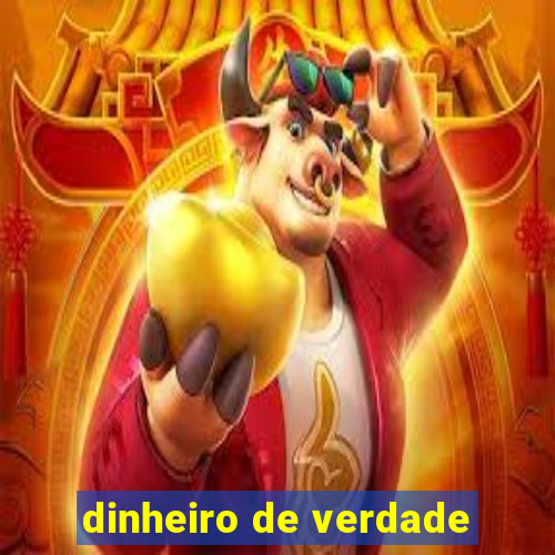 dinheiro de verdade