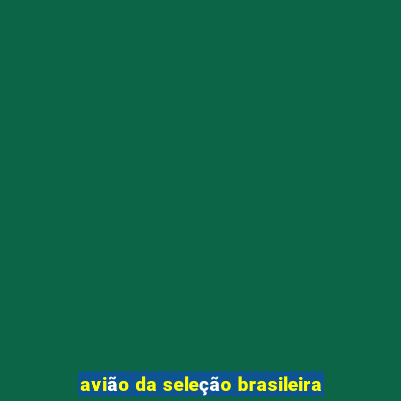 avião da seleção brasileira