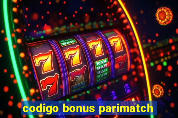 codigo bonus parimatch