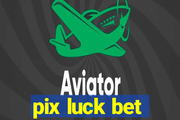 pix luck bet