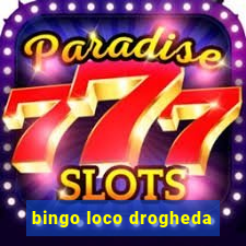 bingo loco drogheda