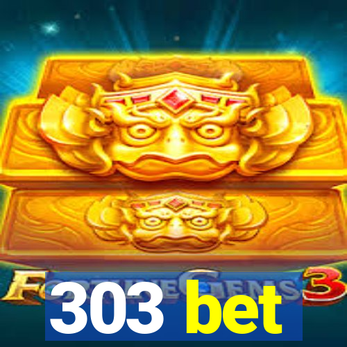 303 bet