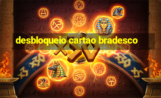 desbloqueio cartao bradesco