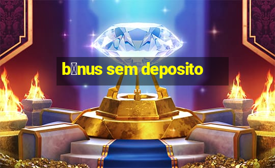 b么nus sem deposito