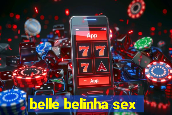 belle belinha sex