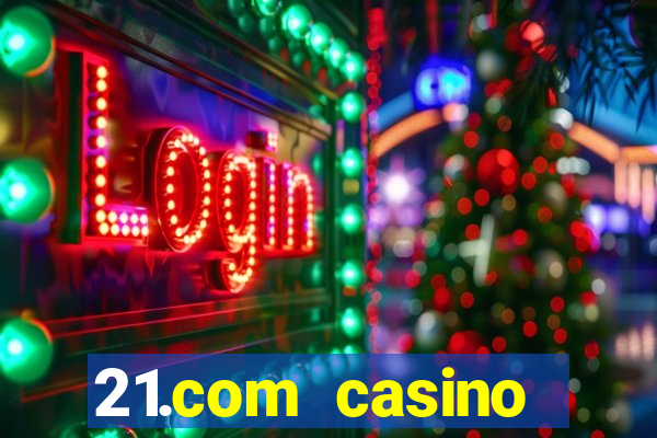 21.com casino online casino free spins