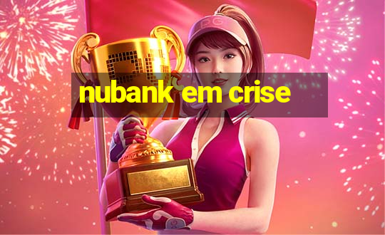 nubank em crise