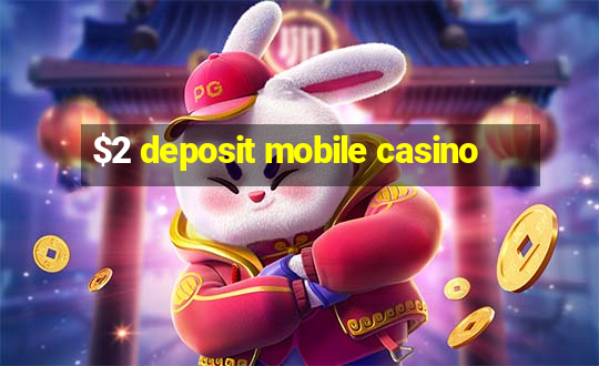 $2 deposit mobile casino