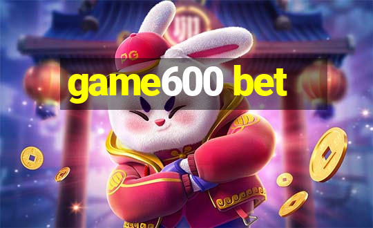 game600 bet