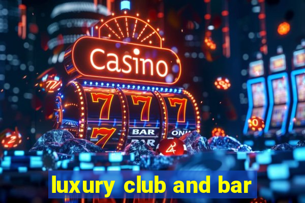 luxury club and bar