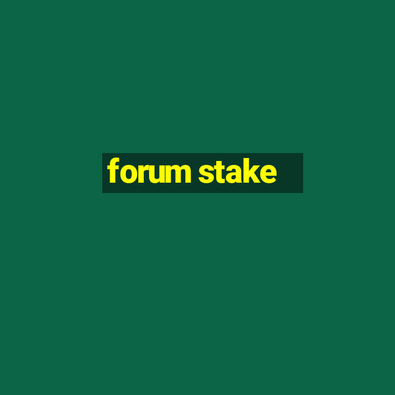 forum stake