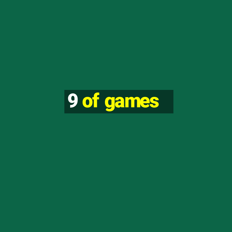 9 of games