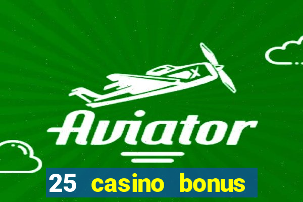 25 casino bonus ohne einzahlung