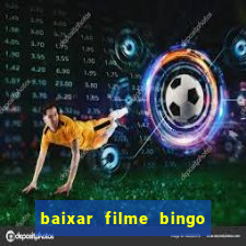 baixar filme bingo o rei das manhas