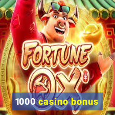 1000 casino bonus