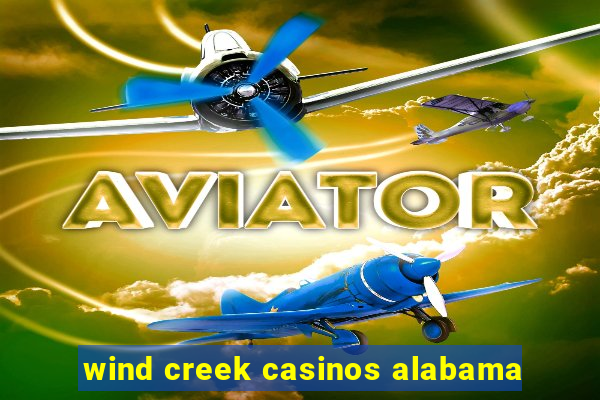 wind creek casinos alabama