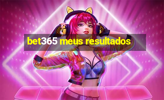 bet365 meus resultados