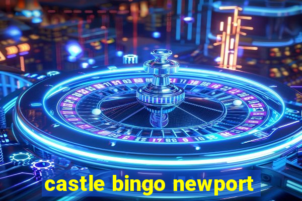 castle bingo newport