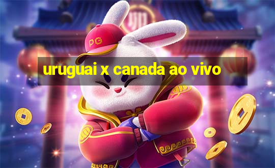 uruguai x canada ao vivo