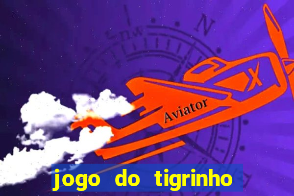 jogo do tigrinho plataforma oficial