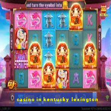 casino in kentucky lexington