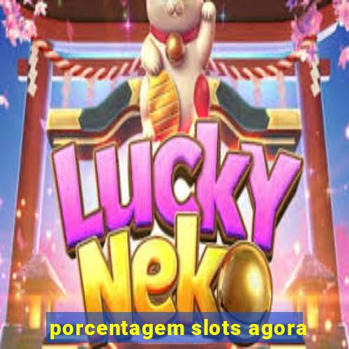 porcentagem slots agora