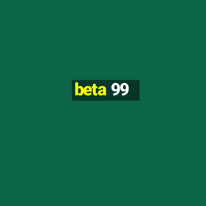 beta 99