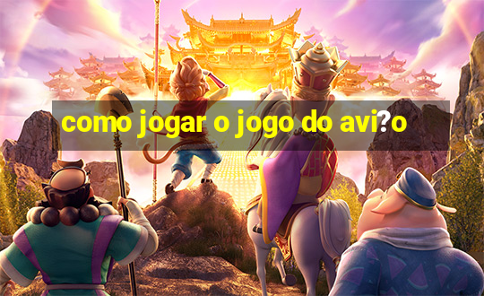 como jogar o jogo do avi?o