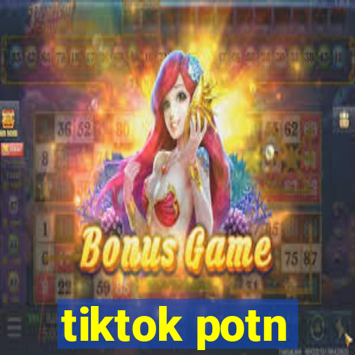 tiktok potn