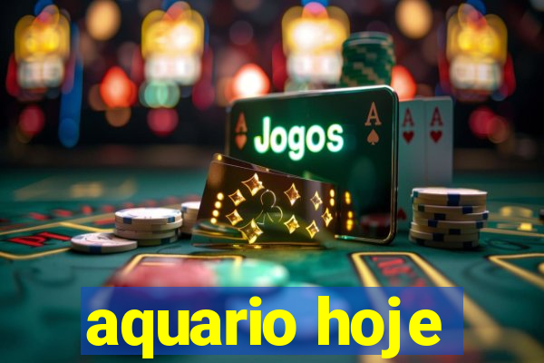 aquario hoje