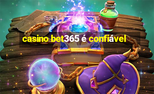 casino bet365 é confiável