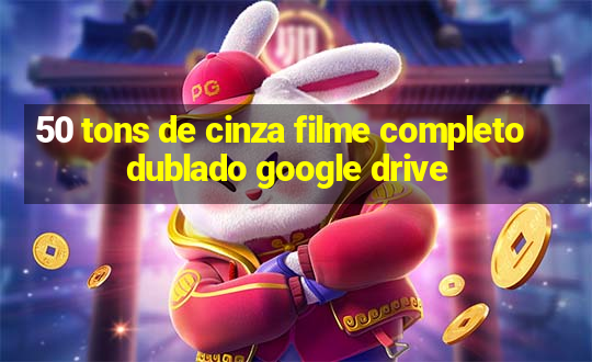 50 tons de cinza filme completo dublado google drive