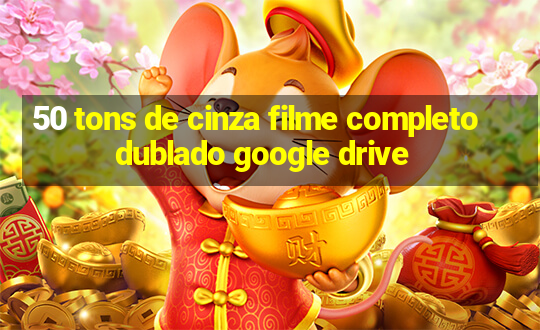 50 tons de cinza filme completo dublado google drive