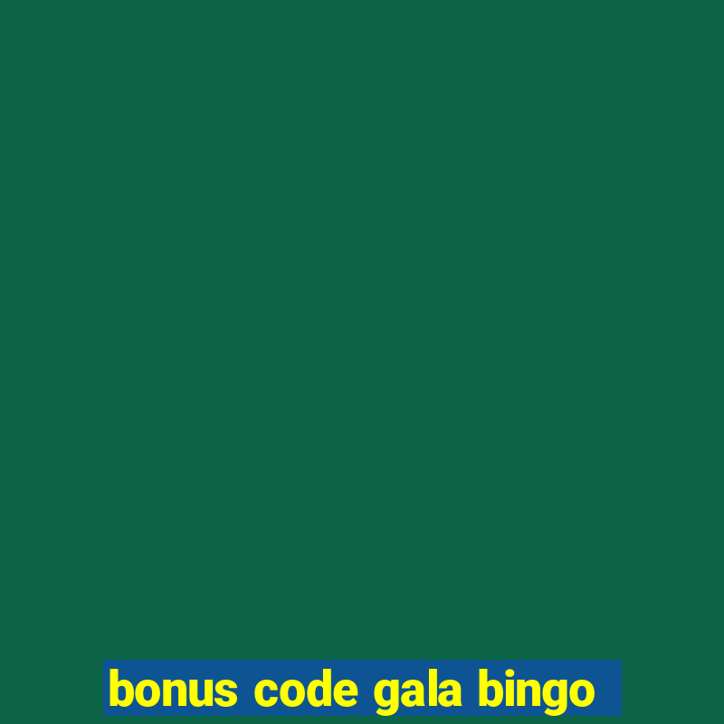 bonus code gala bingo