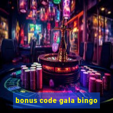 bonus code gala bingo