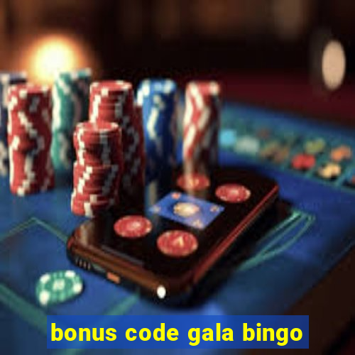 bonus code gala bingo