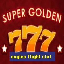 eagles flight slot