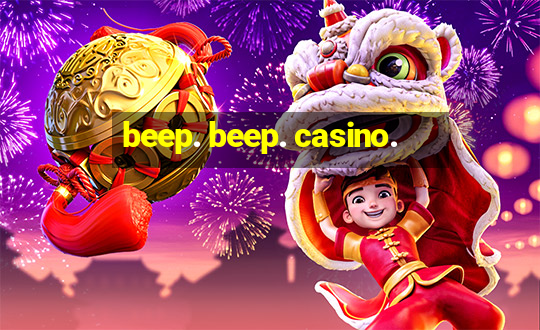 beep. beep. casino.