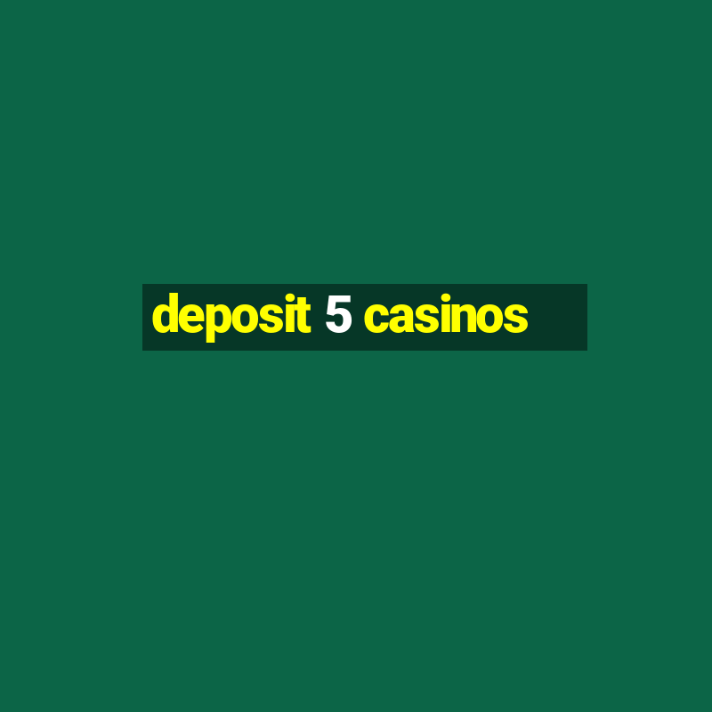 deposit 5 casinos